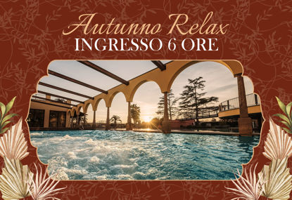 Autunno Relax 2024 Ingresso 6 ore Feriale