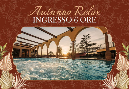 Autunno Relax 2024 Ingresso 6 ore Feriale